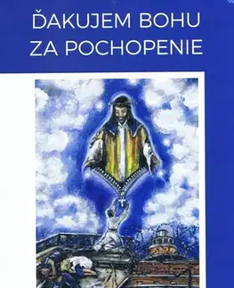 Skutočné príbehy Ďakujem Bohu za pochopenie - Jozef Kosnáč