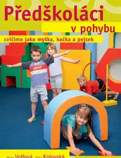 Výchova, cvičenie a hry s deťmi Předškoláci v pohybu - Ilona Kolovská,Hana Volfová
