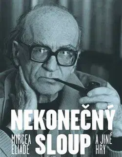 Divadlo - teória, história,... Nekonečný sloup a jiné hry - Mircea Eliade