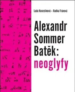 Literárna veda, jazykoveda Alexandr Sommer Batěk: neoglyfy - Radka Fránová,Lada Hanzelínová