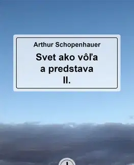 Filozofia Svet ako vôľa a predstava II. - Arthur Schopenhauer