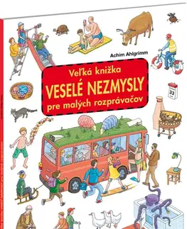Leporelá, krabičky, puzzle knihy Veľká knižka VESELÉ NEZMYSLY pre malých rozprávačov - Ahlgrimm Achim,Ahlgrimm Achim