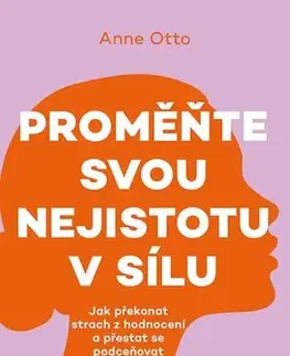 Psychológia, etika Proměňte svou nejistotu v sílu - Anne Otto