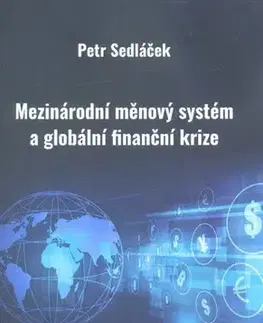 Financie, finančný trh, investovanie Mezinárodní měnový systém a globální finanční krize - Petr Sedláček