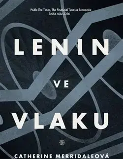 Svetové dejiny, dejiny štátov Lenin ve vlaku - Catherine Merridaleová