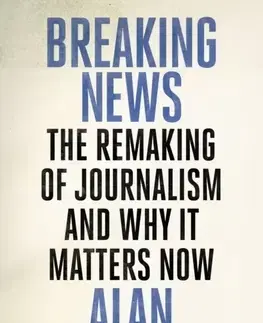 Marketing, reklama, žurnalistika Breaking News - Alan Rusbridger