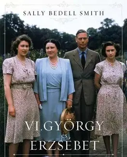 História VI. György és Erzsébet - Smith Sally Bedell