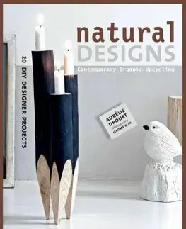 Dizajn, úžitkové umenie, móda Natural Designs - Contemporary Organic Upcycling - Aurelie Drouet