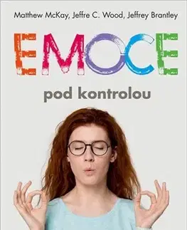 Psychológia, etika Emoce pod kontrolou - Jeffrey C. Wood,Jeffrey Brantley,Hana Antonínová