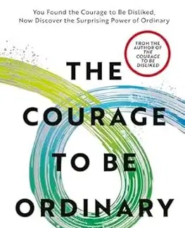 Rozvoj osobnosti The Courage to be Ordinary - Ichiro Kishimi