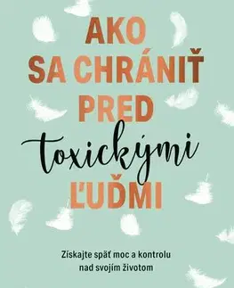 Psychológia, etika Ako sa chrániť pred toxickými ľuďmi - Shahida Arabi,Dáša Vallo