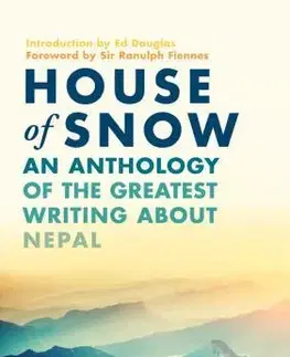 Cudzojazyčná literatúra House of Snow - An Anthology of the Greatest Writing About Nepal - Ranulph Fiennes,Edward Douglas