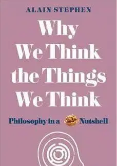 Psychológia, etika Why We Think the Things We Think - Alain Stephen