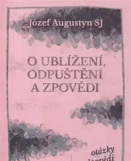 Náboženstvo - ostatné O ublížení, odpuštění a zpovědi - Józef Augustyn