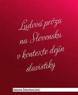 Literárna veda, jazykoveda Ľudová próza na Slovensku v kontexte dejín slavistiky - Katarína Žeňuchová