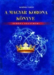 História - ostatné A Magyar Korona könyve - Kozsdi Tamás