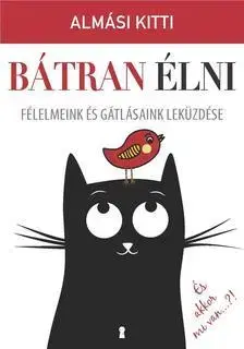 Odborná a náučná literatúra - ostatné Bátran élni - Félelmeink és gátlásaink leküzdése - Kitti Almási