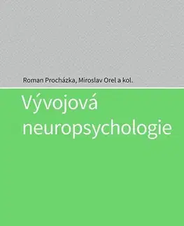 Psychiatria a psychológia Vývojová neuropsychologie - Roman Procházka,Miroslav Orel,Kolektív autorov