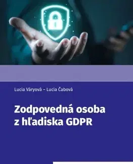 Právo - ostatné Zodpovedná osoba z hľadiska GDPR - Lucia Váryová,Lucia Čabová
