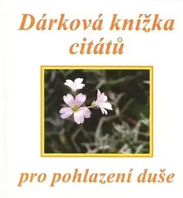 Citáty, výroky, aforizmy, príslovia, porekadlá Dárková knížka citátů pro pohlazení duše - Eva Fialová