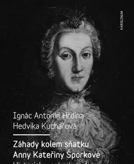 História Záhady kolem sňatku Anny Kateřiny Šporkové - Ignác Antonín Hrdina,Hedvika Kuchařová