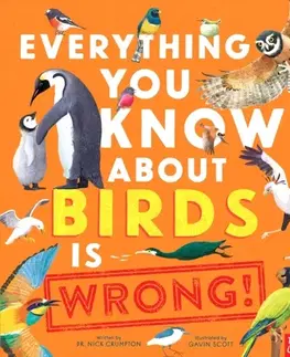 Encyklopédie pre deti a mládež - ostatné Everything You Know About Birds is Wrong! - Dr Nick Crumpton