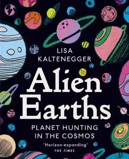 Astronómia, vesmír, fyzika Alien Earths - Lisa Kaltenegger