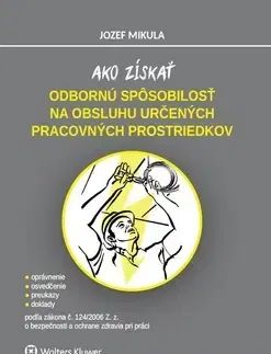 Právo - ostatné Ako získať odbornú spôsobilosť na obsluhu určených pracovných prostriedkov - Jozef Mikula