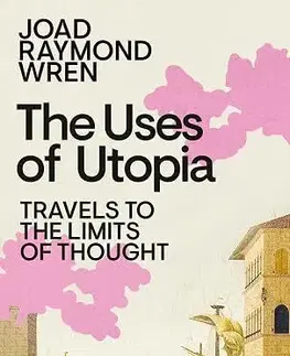 Filozofia The Uses of Utopia - Joad Raymond Wren