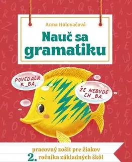 Slovenský jazyk Nauč sa gramatiku: Úlohy na precvičovanie slovenčiny pre žiakov 2. ročníka ZŠ - Anna Holovačová