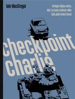 Svetové dejiny, dejiny štátov Checkpoint Charlie - Iain MacGregor
