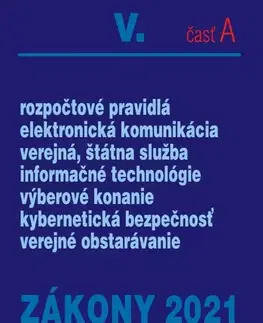 Zákony, zbierky zákonov Zákony 2021 V. A - Verejná správa – Úplné znenie po novelách k 1. 1. 2021 (Rozpočtové pravidlá, verejná služba, elektronická komunikácia, verejné obstarávanie, informačné technológie) - Kolektív autorov