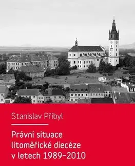 Sociológia, etnológia Právní situace litoměřické diecéze v letech 1989–2010 - Stanislav Přibyl