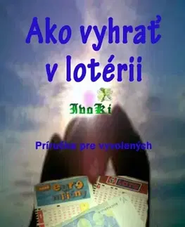 Motivačná literatúra - ostatné Ako vyhrať v lotérii - IvoKi