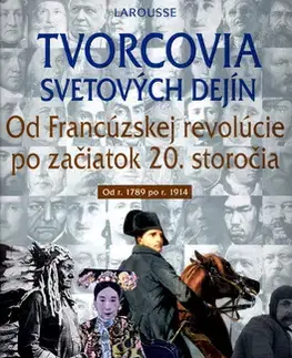 Svetové dejiny, dejiny štátov Tvorcovia svetových dejín od francúzskej revolúcie - Kolektív autorov