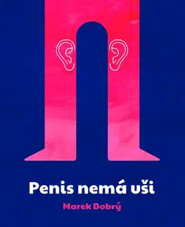 Česká beletria Penis nemá uši - Marek Dobrý