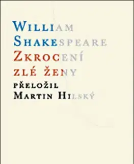 Dráma, divadelné hry, scenáre Zkrocení zlé ženy - William Shakespeare,Martin Hilský