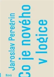 Matematika, logika Co je nového v logice - Jaroslav Peregrin