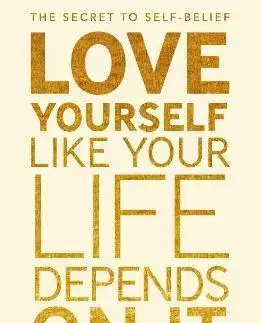 Psychológia, etika Love Yourself Like Your Life Depends on It - Kamal Ravikant