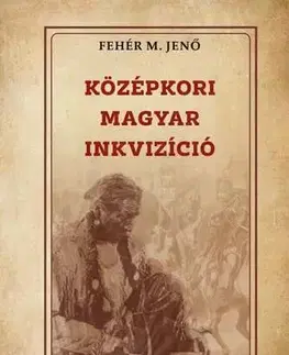 Stredovek Középkori magyar inkvizíció - Jenő M. Fehér