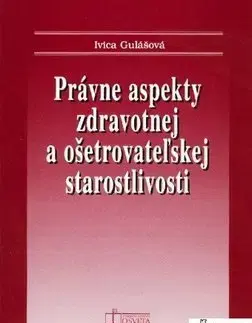 Pre vysoké školy Právne aspekty zdravotnej a ošetrovateľskej staroslivosti - Ivica Gulášová