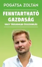 Sociológia, etnológia Fenntartható gazdaság vagy társadalmi összeomlás - Zoltán Pogátsa