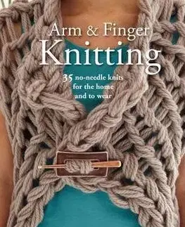 Pletenie, hačkovanie, vyšívanie, paličkovanie Arm & Finger Knitting - Laura Strutt