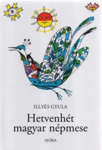 Rozprávky Hetvenhét magyar népmese - Gyula Illyés