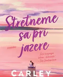 Romantická beletria Stretneme sa pri jazere - Carley Fortune,Júlia Zelenčíková