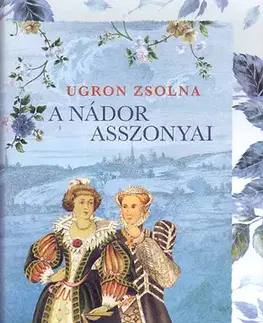 Historické romány A nádor asszonyai - Zsolna Ugron