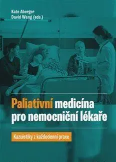 Medicína - ostatné Paliativní medicína pro nemocniční lékaře - Kate Aberger,David Wang