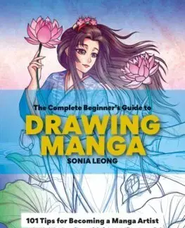 Kreslenie, maľovanie The Complete Beginner's Guide to Drawing Manga - Sonia Leong