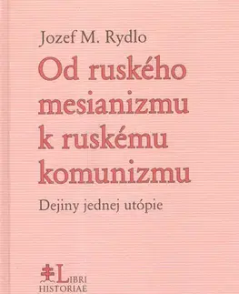 Svetové dejiny, dejiny štátov Od ruského mesianizmu k ruskému komunizmu - Jozef M. Rydlo