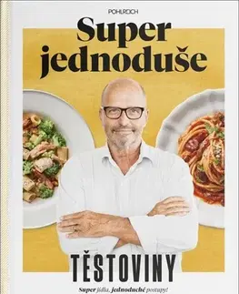 Cestoviny, zemiaky Super jednoduše - Těstoviny - Zdeněk Pohlreich